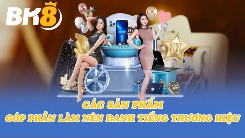 Các sản phẩm góp phần làm nên danh tiếng thương hiệu