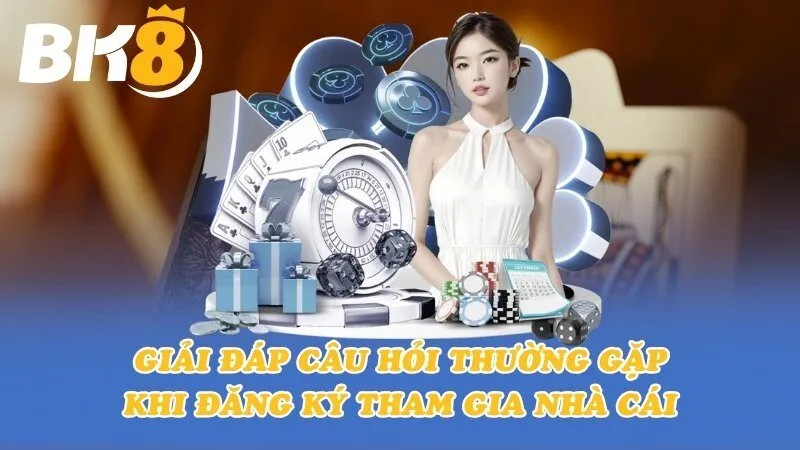 Giải đáp câu hỏi thường gặp khi đăng ký tham gia nhà cái