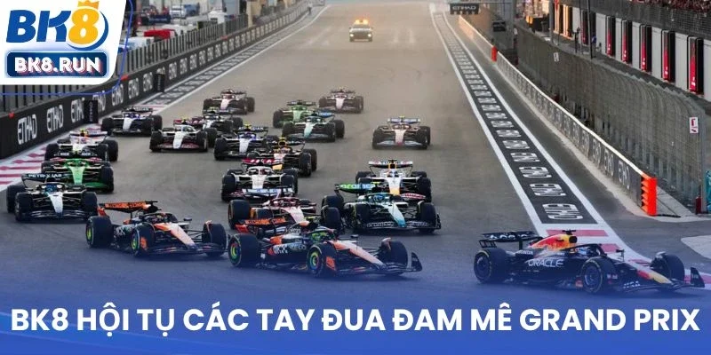 BK8 hội tụ những tay đua đam mê Grand Prix
