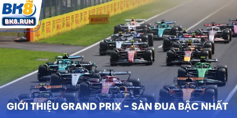 Giới thiệu sàn đua bậc nhất Grand Prix