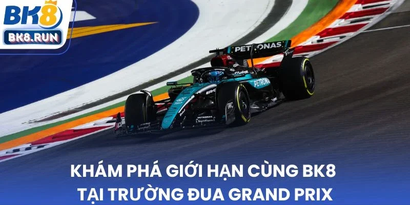 Khám phá giới hạn cùng BK8 tại trường đua Grand Prix